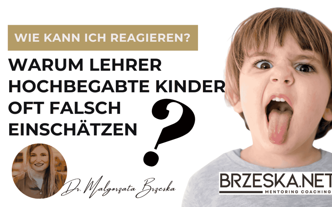 Warum Lehrer hochbegabte Kinder oft falsch einschätzen – und wie wir das ändern können? Wenn Stärke unsichtbar wird …