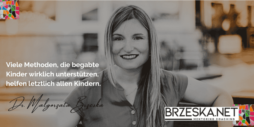 Viele Methoden, die begabte Kinder wirklich unterstützen, helfen letztlich allen Kindern.
