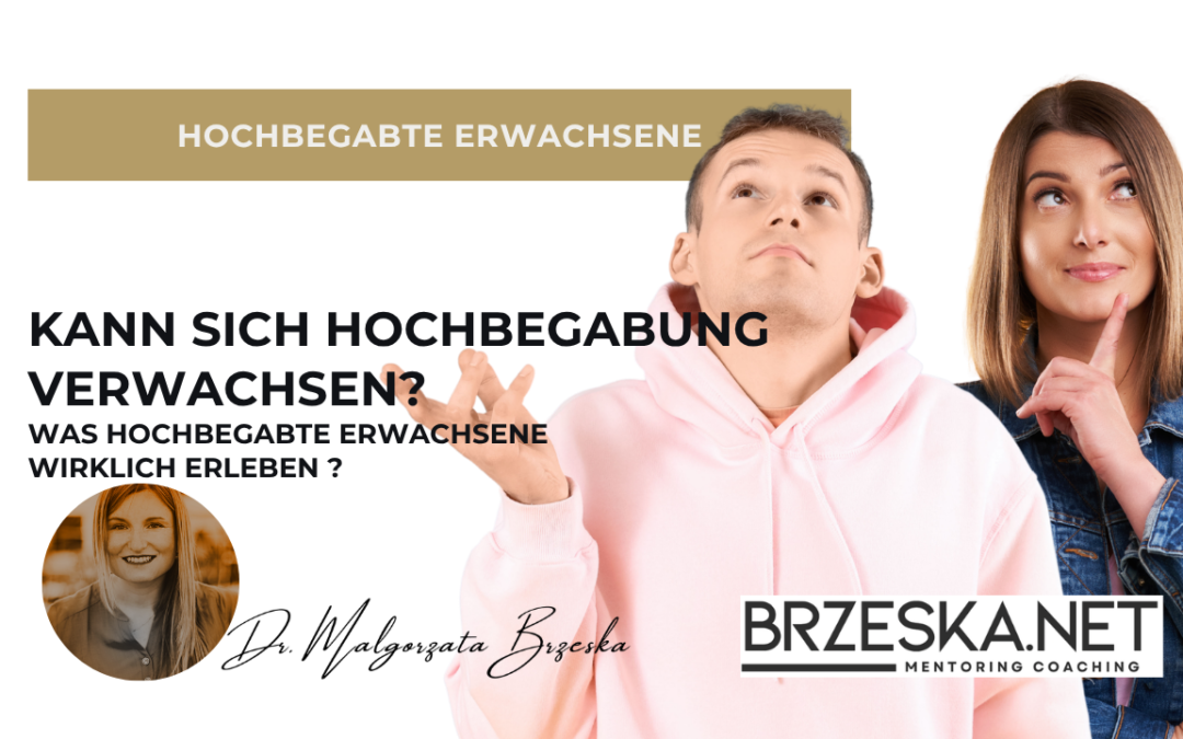 Kann sich Hochbegabung verwachsen? Was hochbegabte Erwachsene wirklich erleben